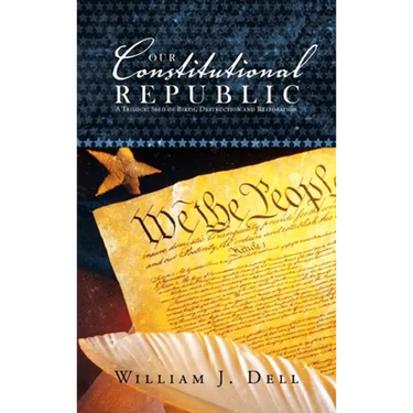 Our Constitutional Republic: A Trilogy: Seed of Birth, Destruction and Restoration