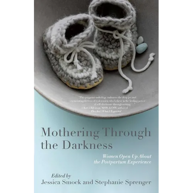 Mothering Through the Darkness: Women Open Up about the Postpartum Experience