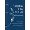 Staggering Along With God: An Interview Biography