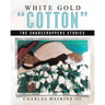 White Gold "Cotton": The Sharecroppers Stories