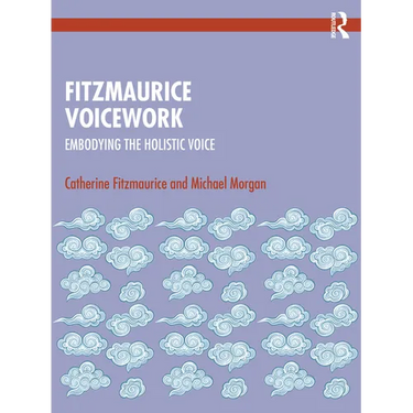 Fitzmaurice Voicework: Embodying the Holistic Voice