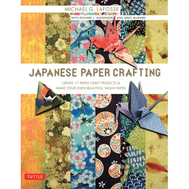 Japanese Paper Crafting: Create 17 Paper Craft Projects & Make Your Own Beautiful Washi Paper