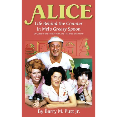Alice: Life Behind the Counter in Mel's Greasy Spoon (A Guide to the Feature Film, the TV Series, and More) (hardback)