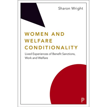 Women and Welfare Conditionality: Lived Experiences of Benefit Sanctions, Work and Welfare