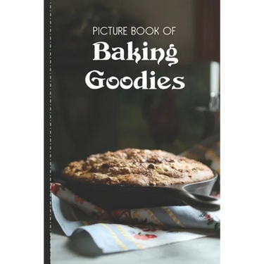 Picture Book Of Baking Goodies: Large Print Book For Seniors with Dementia or Alzheimer's