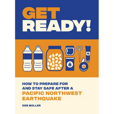 Get Ready!: How to Prepare for and Stay Safe After a Pacific Northwest Earthquake
