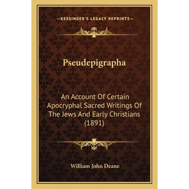 Pseudepigrapha: An Account Of Certain Apocryphal Sacred Writings Of The Jews And Early Christians (1891)