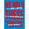 We Hold These Truths: How to Spot the Myths That Are Holding America Back
