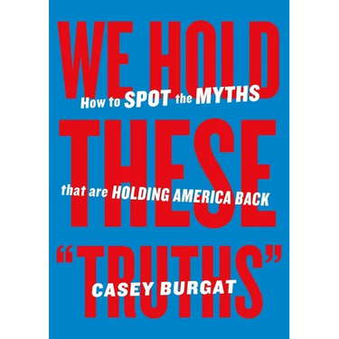 We Hold These Truths: How to Spot the Myths That Are Holding America Back