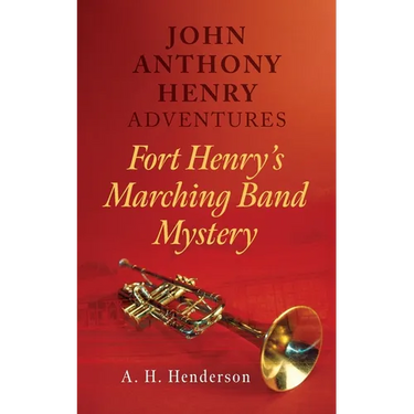 John Anthony Henry Adventures: Fort Henry's Marching Band Mystery