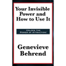 Your Invisible Power and How to Use It: A Classic of New Thought Philosophy