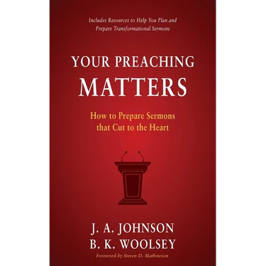 Your Preaching Matters: How to Prepare Sermons that Cut to the Heart