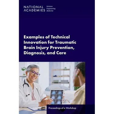 Examples of Technical Innovation for Traumatic Brain Injury Prevention, Diagnosis, and Care: Proceedings of a Workshop