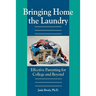 Bringing Home the Laundry: Effective Parenting for College and Beyond