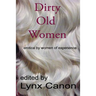 Dirty Old Women: erotica by women of experience