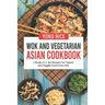 Wok And Vegetarian Asian Cookbook: 2 Books In 1: 160 Recipes For Typical And Veggie Food From Asia