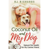 Coconut Oil and My Dog: Natural Pet Health For My Canine Friend