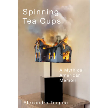 Spinning Tea Cups: A Mythical American Memoir