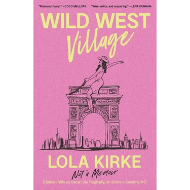 Wild West Village: Not a Memoir (Unless I Win an Oscar, Die Tragically, or Score a Country #1)