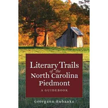 Literary Trails of the North Carolina Piedmont: A Guidebook