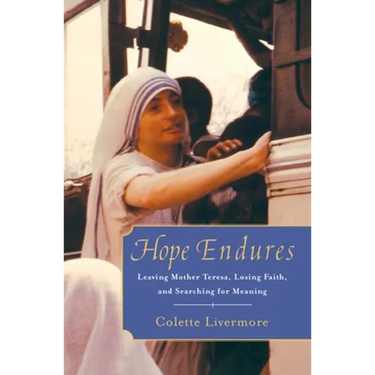 Hope Endures: Leaving Mother Teresa, Losing Faith, and Searching for Meaning