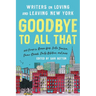 Goodbye to All That (Revised Edition): Writers on Loving and Leaving New York