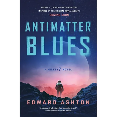 Antimatter Blues: A Mickey7 Novel