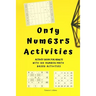 Only Numbers Activities: Activity book for adults with100 number/math based activities