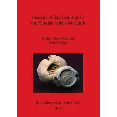 Sasanian Clay Sealings in the Bandar Abbas Museum