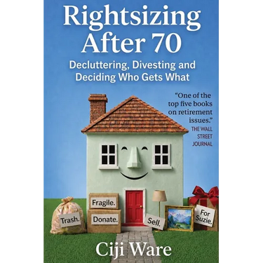Rightsizing After 70: Decluttering, Divesting, and Deciding Who Gets What