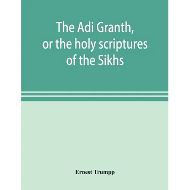 The Ādi Granth, or the holy scriptures of the Sikhs