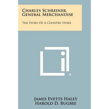 Charles Schreiner, General Merchandise: The Story Of A Country Store
