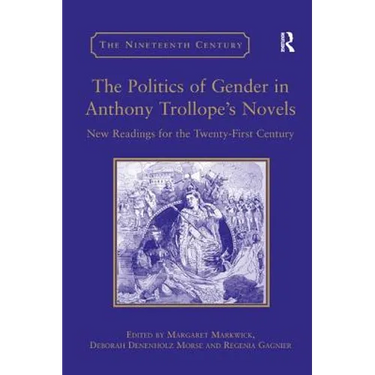 The Politics of Gender in Anthony Trollope's Novels: New Readings for the Twenty-First Century