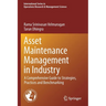 Asset Maintenance Management in Industry: A Comprehensive Guide to Strategies, Practices and Benchmarking