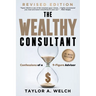 The Wealthy Consultant: Confessions of a 9-Figure Advisor