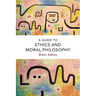A Guide to Ethics and Moral Philosophy