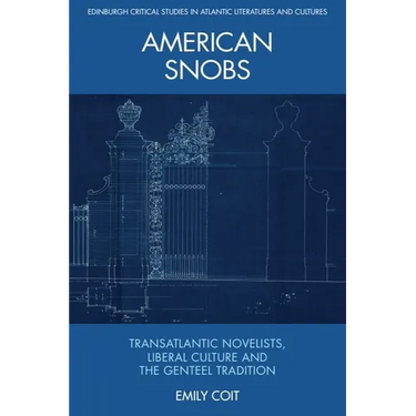 American Snobs: Transatlantic Novelists, Liberal Culture and the Genteel Tradition