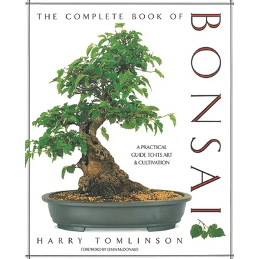 The Complete Book of Bonsai: A Practical Guide to Its Art and Cultivation