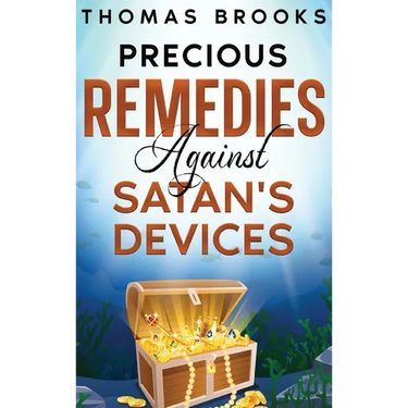 Precious Remedies Against Satan's Devices