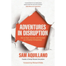 Adventures in Disruption: How to Start, Survive, and Succeed as a Creative Entrepreneur