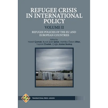 Refugee Crisis in International Policy Volume II - Refugee Policies of The EU and European Countries