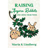 Raising Angora Rabbits and Using Their Wool: How I have bred and raised French angora rabbits - and things I've learned