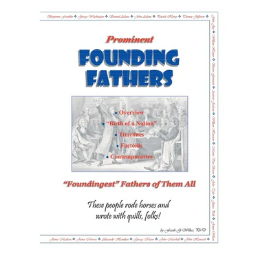 Prominent Founding Fathers: "Foundingest" Fathers of Them All These people rode horses and wrote with quills, folks!