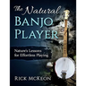The Natural Banjo Player: Nature's Lessons for Effortless Playing