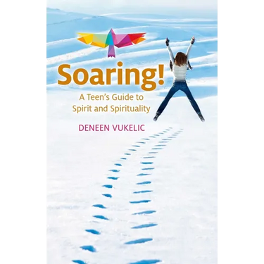 Soaring - A Teen's Guide to Spirit and Spirituality