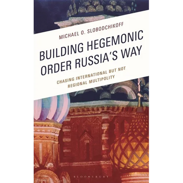 Building Hegemonic Order Russia's Way: Chasing International But Not Regional Multipolity