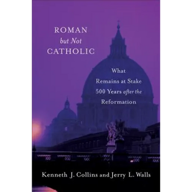 Roman But Not Catholic: What Remains at Stake 500 Years After the Reformation