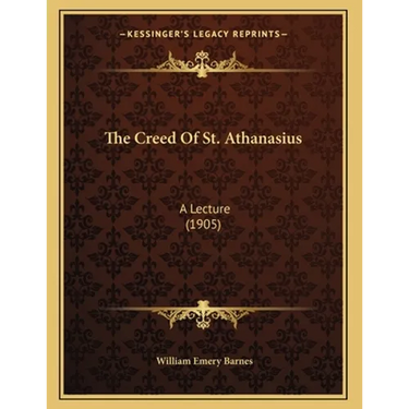 The Creed Of St. Athanasius: A Lecture (1905)