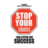 Stop Your Excuses: From Stopping Your Success