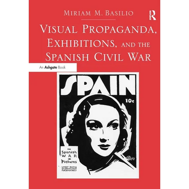 Visual Propaganda, Exhibitions, and the Spanish Civil War